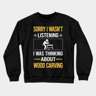 Sorry I Was Not Listening Wood Carving Woodcarving Crewneck Sweatshirt